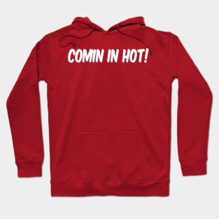 Comin in Hot! Hoodie